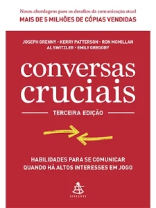 Conversas cruciais: Habilidades para se comunicar quando há altos interesses em jogo