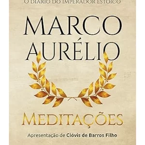 Meditações O diário do imperador estóico Marco Aurélio