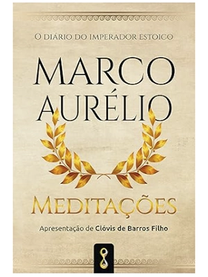 Meditações O diário do imperador estóico Marco Aurélio